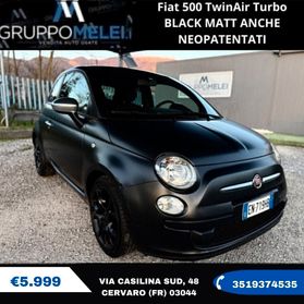Fiat 500 TwinAir Turbo BLACK MATT ANCHE NEOPATENTATI